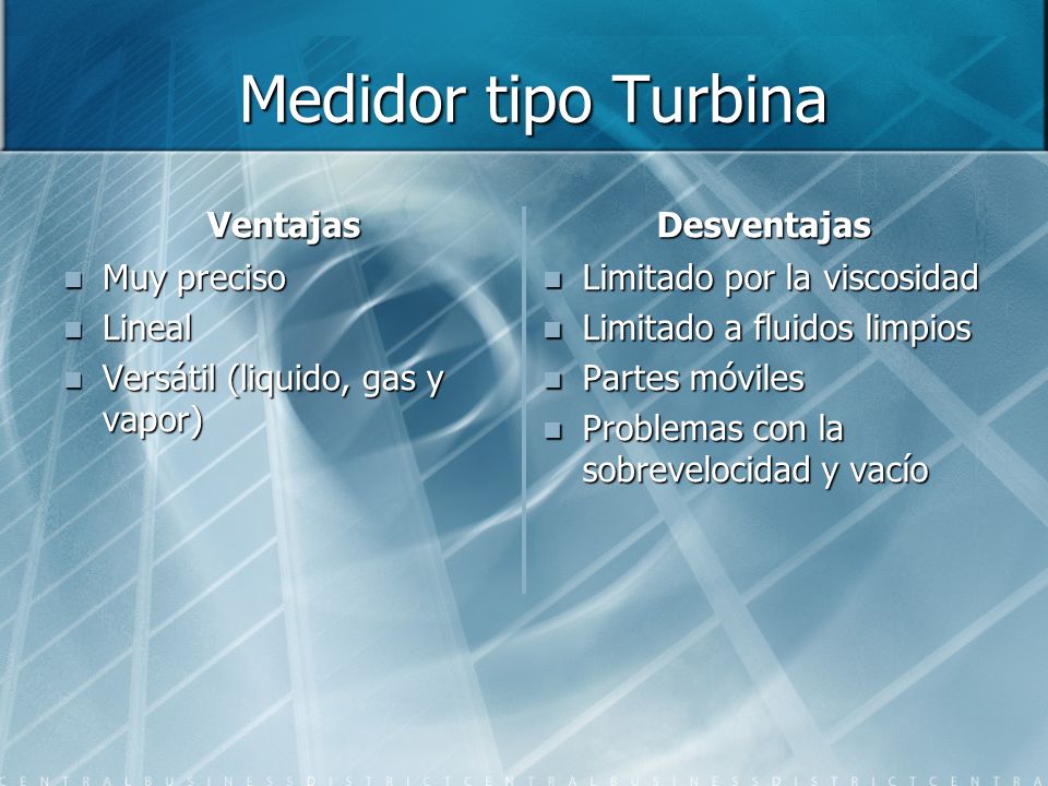 Medidor tipo Turbina Ventajas Desventajas Muy preciso Lineal