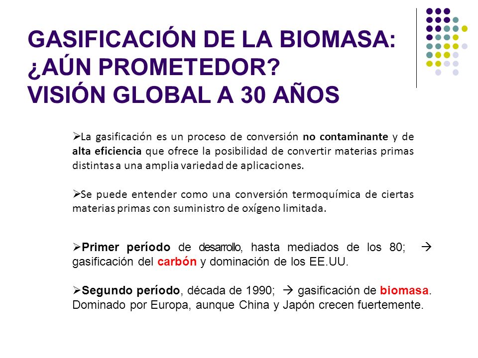 GASIFICACIÓN DE LA BIOMASA: ¿AÚN PROMETEDOR VISIÓN GLOBAL A 30 AÑOS