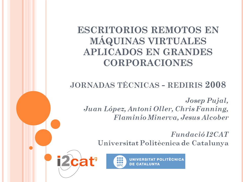 ESCRITORIOS REMOTOS EN MÁQUINAS VIRTUALES APLICADOS EN GRANDES CORPORACIONES jornadas técnicas - rediris 2008