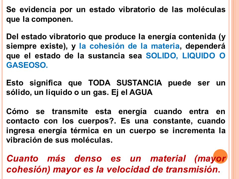 Se evidencia por un estado vibratorio de las moléculas que la componen.