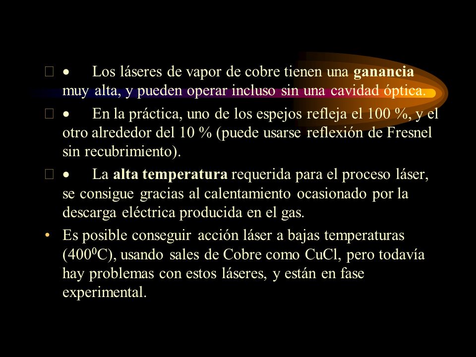 · Los láseres de vapor de cobre tienen una ganancia muy alta, y pueden operar incluso sin una cavidad óptica.