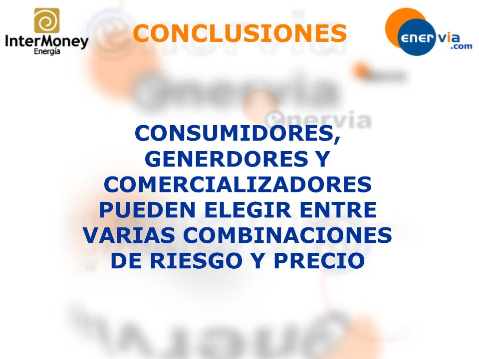 CONCLUSIONES CONSUMIDORES, GENERDORES Y COMERCIALIZADORES PUEDEN ELEGIR ENTRE VARIAS COMBINACIONES DE RIESGO Y PRECIO.