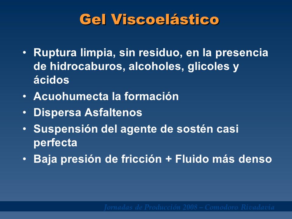 Gel Viscoelástico Ruptura limpia, sin residuo, en la presencia de hidrocaburos, alcoholes, glicoles y ácidos.