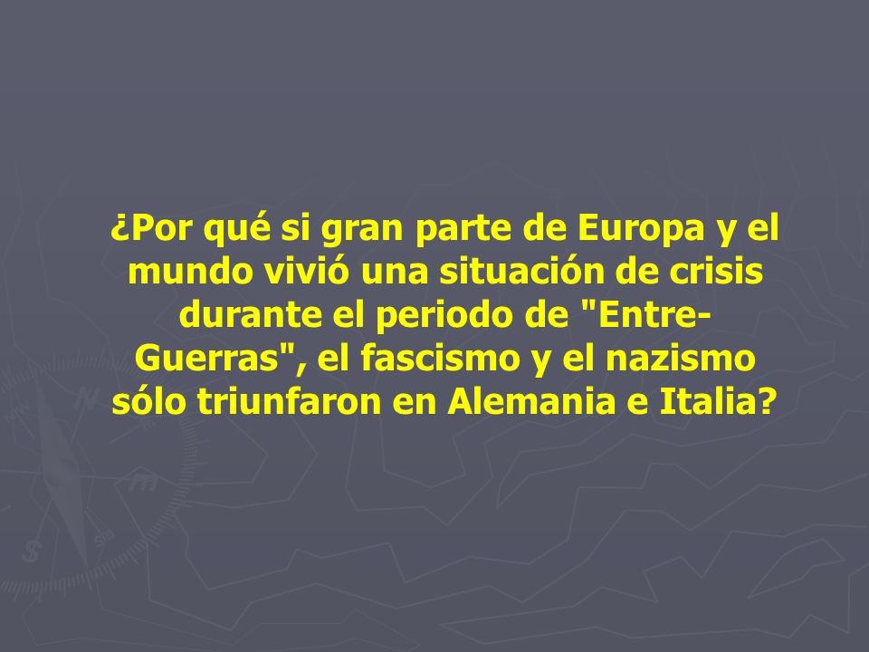 ¿Por qué si gran parte de Europa y el mundo vivió una situación de crisis durante el periodo de Entre-Guerras , el fascismo y el nazismo sólo triunfaron en Alemania e Italia