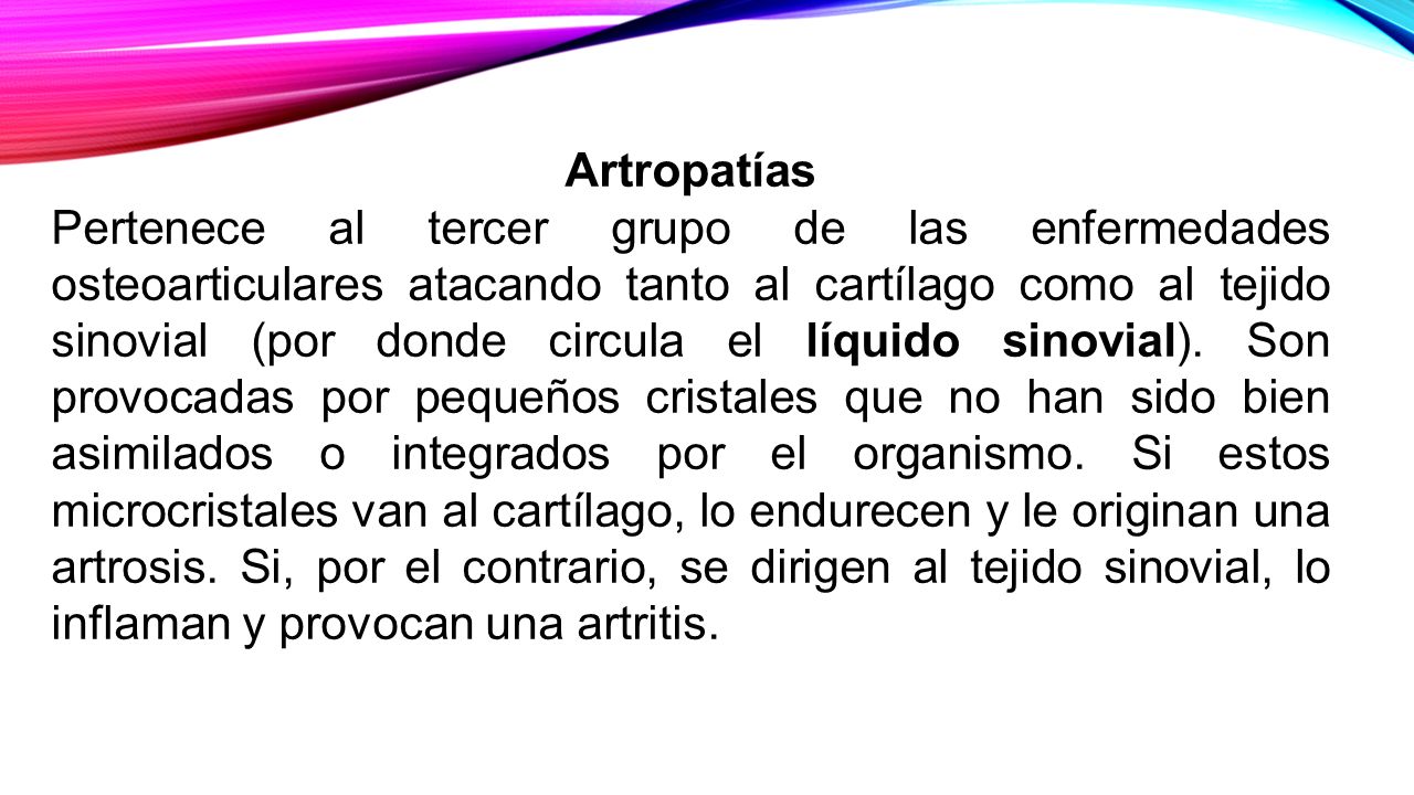 Artropatías Pertenece al tercer grupo de las enfermedades osteoarticulares atacando tanto al cartílago como al tejido sinovial (por donde circula el líquido sinovial).