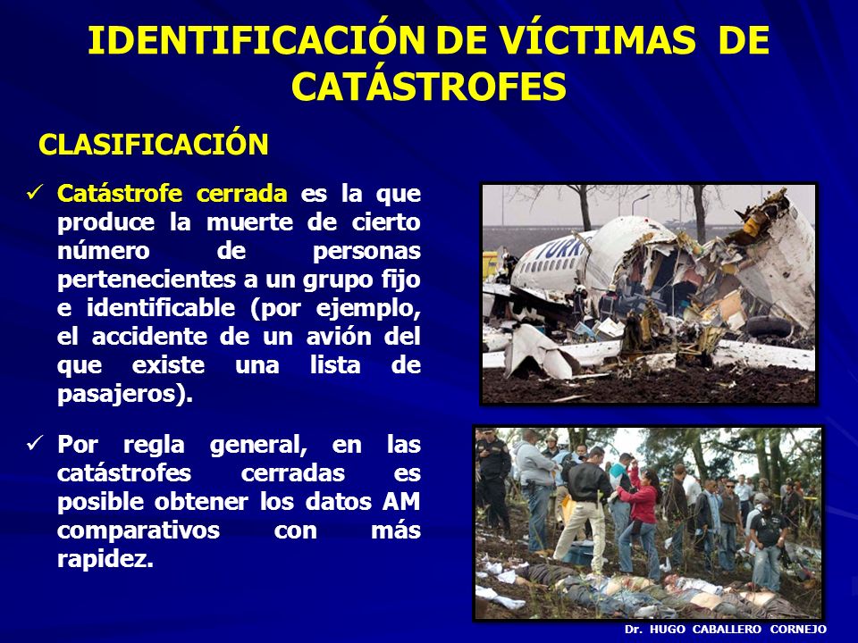 IDENTIFICACIÓN DE VÍCTIMAS DE CATÁSTROFES Dr. HUGO CABALLERO CORNEJO