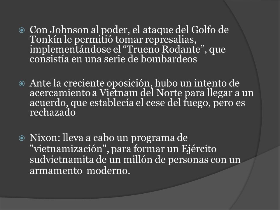 Con Johnson al poder, el ataque del Golfo de Tonkín le permitió tomar represalias, implementándose el Trueno Rodante , que consistía en una serie de bombardeos