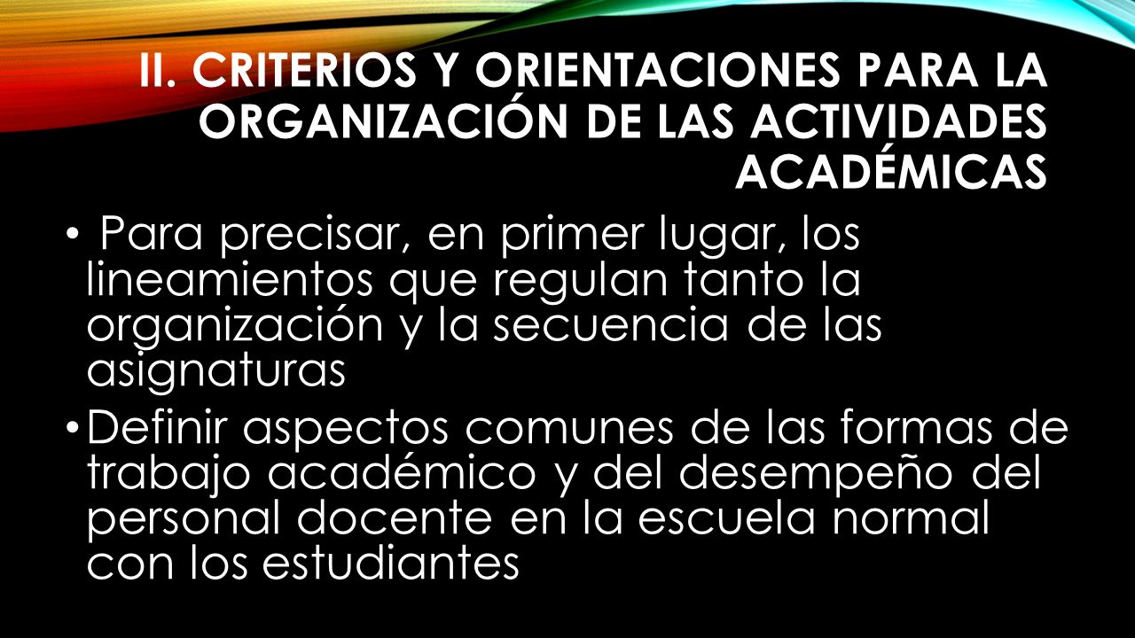 II. CRITERIOS Y ORIENTACIONES PARA LA ORGANIZACIÓN DE LAS ACTIVIDADES ACADÉMICAS