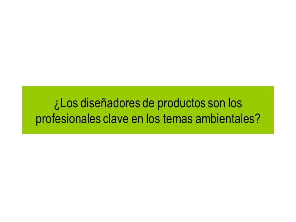 ¿Los diseñadores de productos son los profesionales clave en los temas ambientales