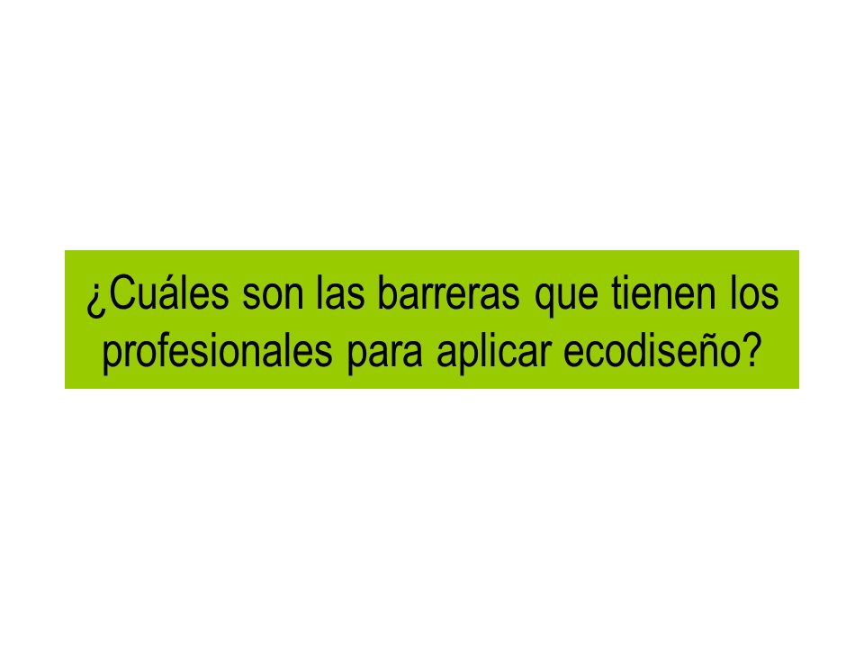 ¿Cuáles son las barreras que tienen los profesionales para aplicar ecodiseño