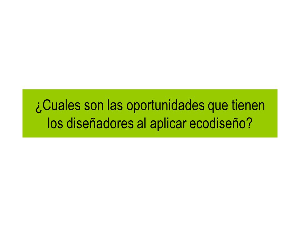 ¿Cuales son las oportunidades que tienen los diseñadores al aplicar ecodiseño