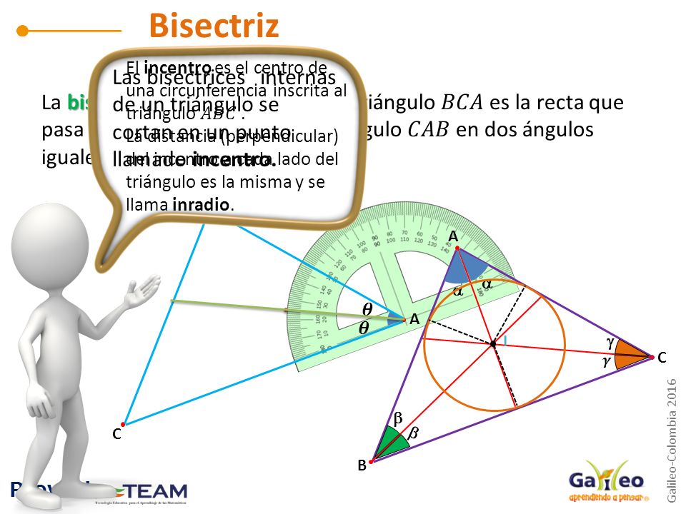 Bisectriz El incentro es el centro de una circunferencia inscrita al triángulo 𝐴𝐵𝐶 .