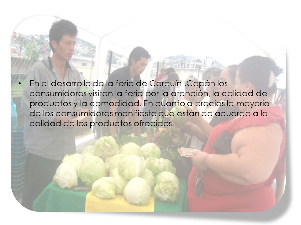 En el desarrollo de la feria de Corquín ,Copán los consumidores visitan la feria por la atención, la calidad de productos y la comodidad.
