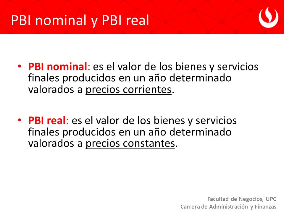 PBI nominal y PBI real PBI nominal: es el valor de los bienes y servicios finales producidos en un año determinado valorados a precios corrientes.