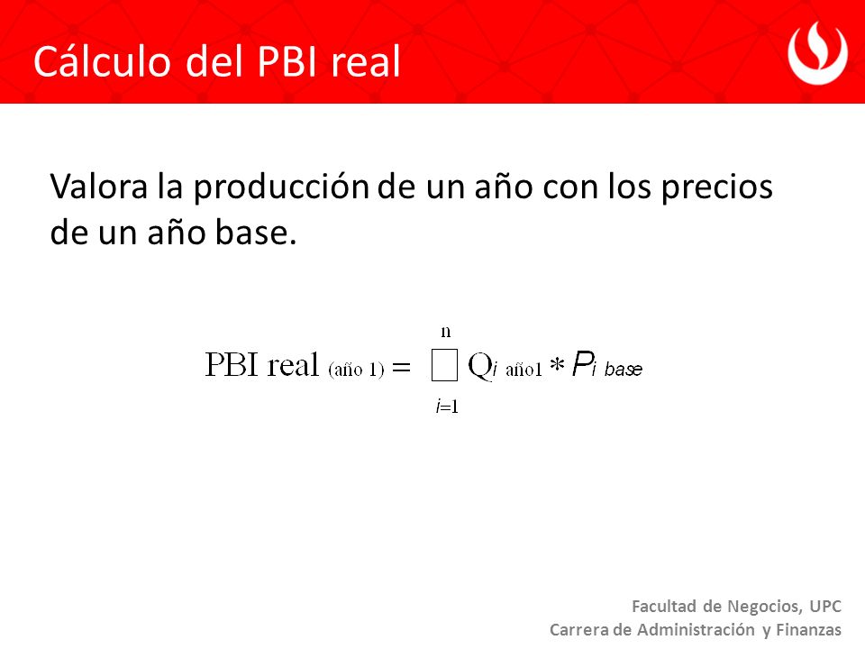 Cálculo del PBI real Valora la producción de un año con los precios de un año base.