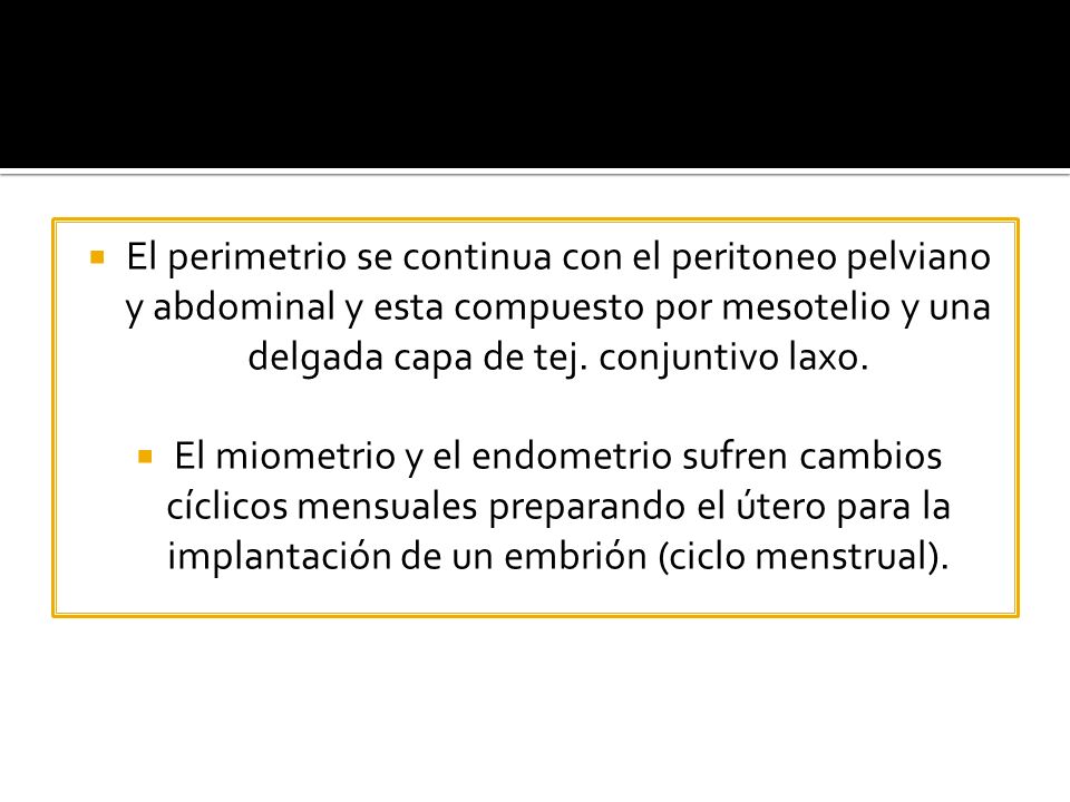 El perimetrio se continua con el peritoneo pelviano y abdominal y esta compuesto por mesotelio y una delgada capa de tej. conjuntivo laxo.