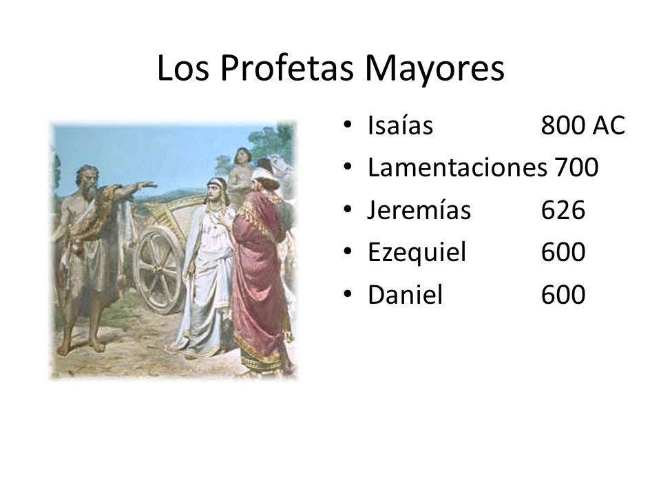 Los Profetas Mayores Isaías 800 AC Lamentaciones 700 Jeremías 626