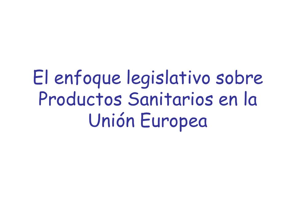 El enfoque legislativo sobre Productos Sanitarios en la Unión Europea