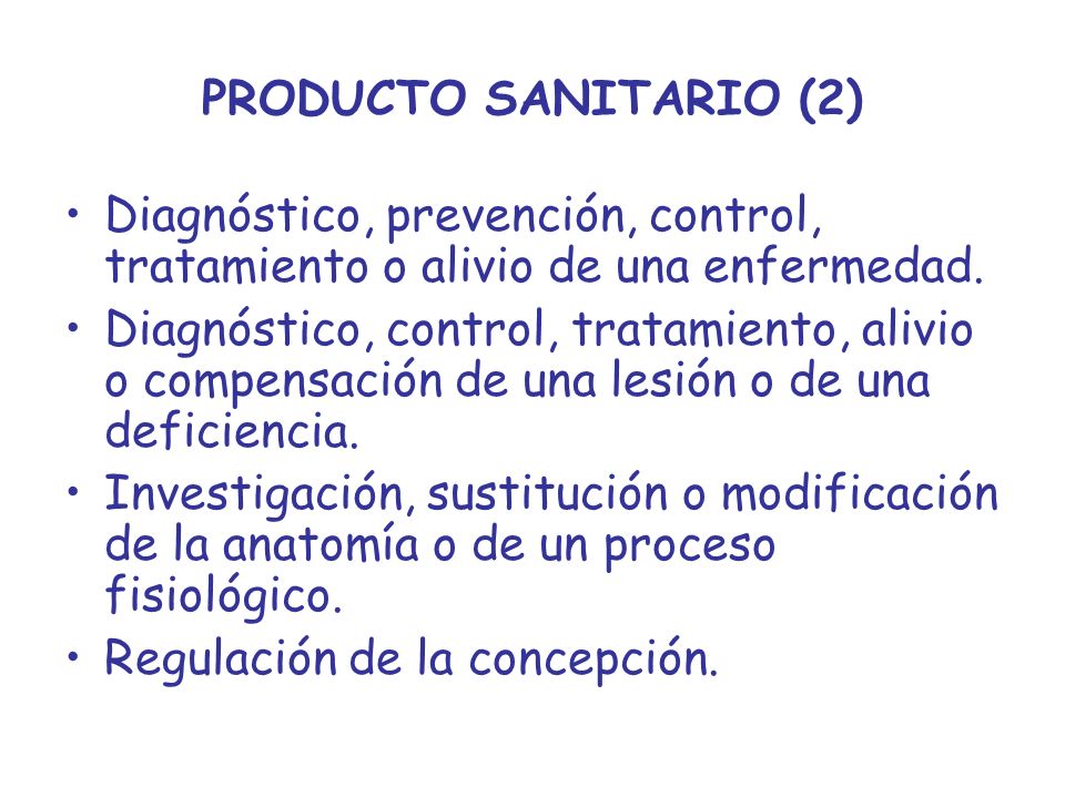 PRODUCTO SANITARIO (2) Diagnóstico, prevención, control, tratamiento o alivio de una enfermedad.