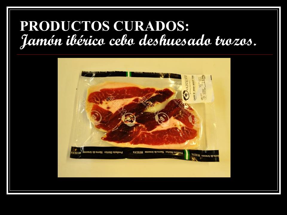 PRODUCTOS CURADOS: Jamón ibérico cebo deshuesado trozos.