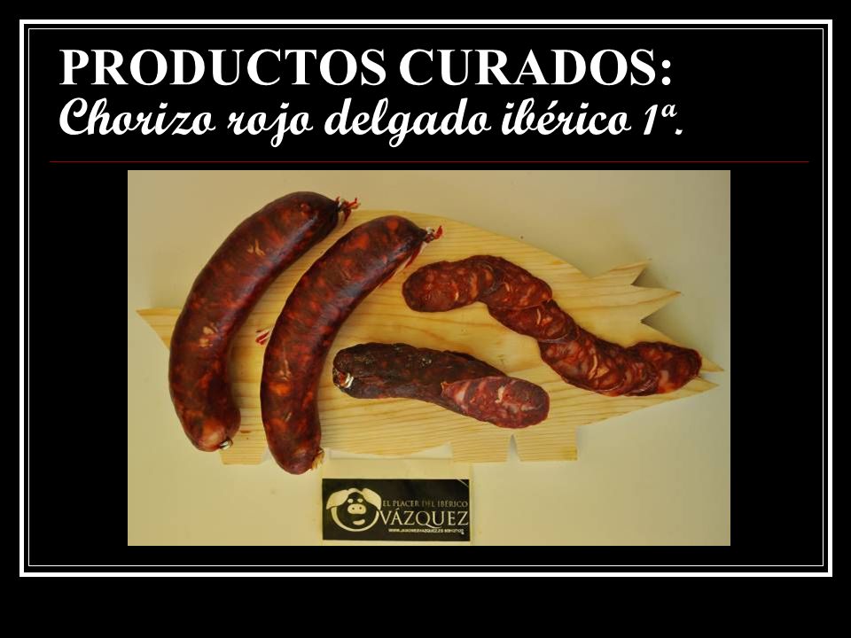 PRODUCTOS CURADOS: Chorizo rojo delgado ibérico 1ª.