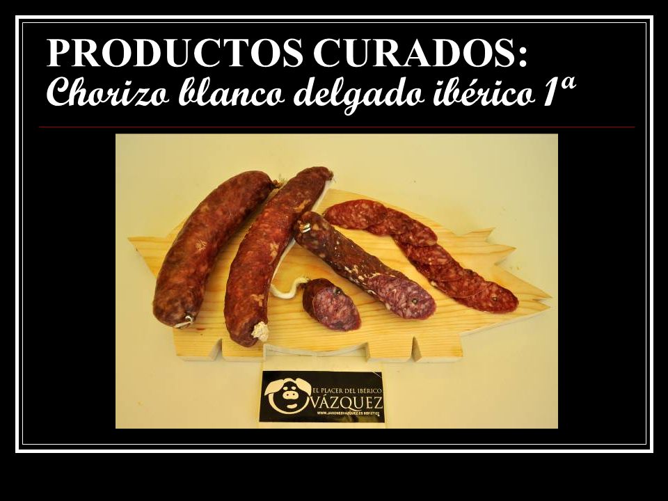 PRODUCTOS CURADOS: Chorizo blanco delgado ibérico 1ª