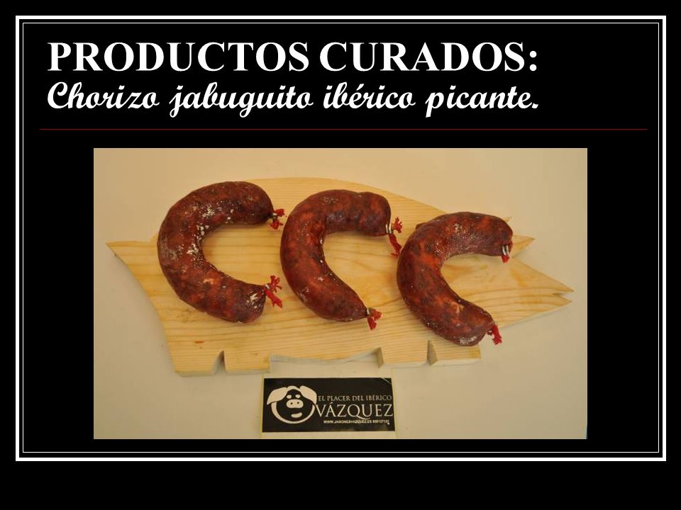 PRODUCTOS CURADOS: Chorizo jabuguito ibérico picante.