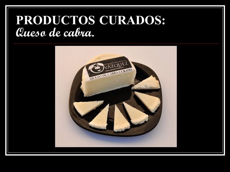 PRODUCTOS CURADOS: Queso de cabra.
