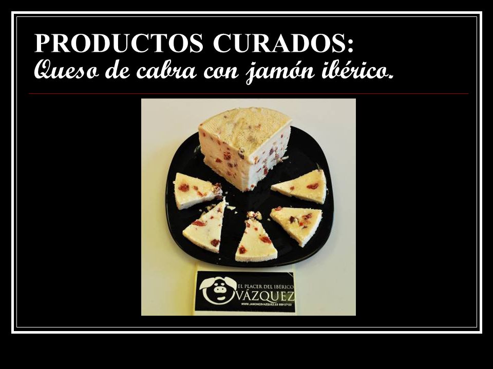 PRODUCTOS CURADOS: Queso de cabra con jamón ibérico.