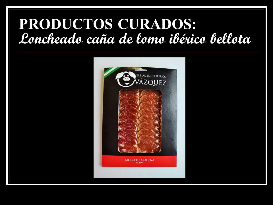 PRODUCTOS CURADOS: Loncheado caña de lomo ibérico bellota