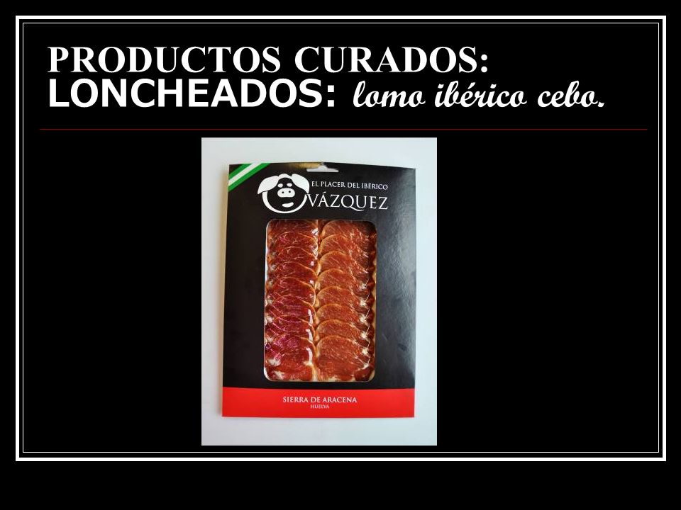 PRODUCTOS CURADOS: LONCHEADOS: lomo ibérico cebo.