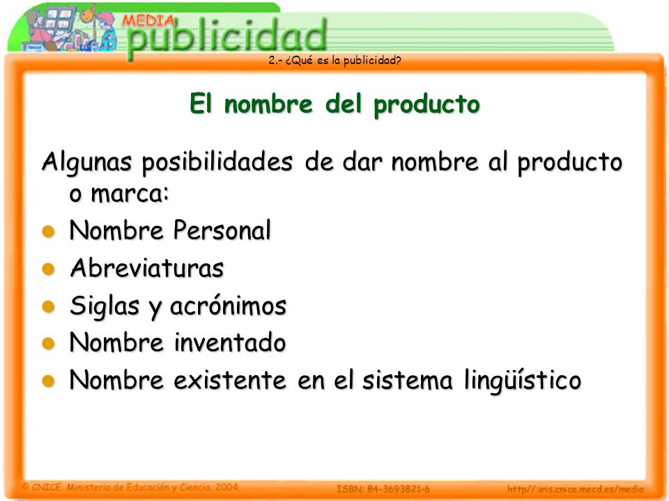El nombre del producto Algunas posibilidades de dar nombre al producto o marca: Nombre Personal. Abreviaturas.