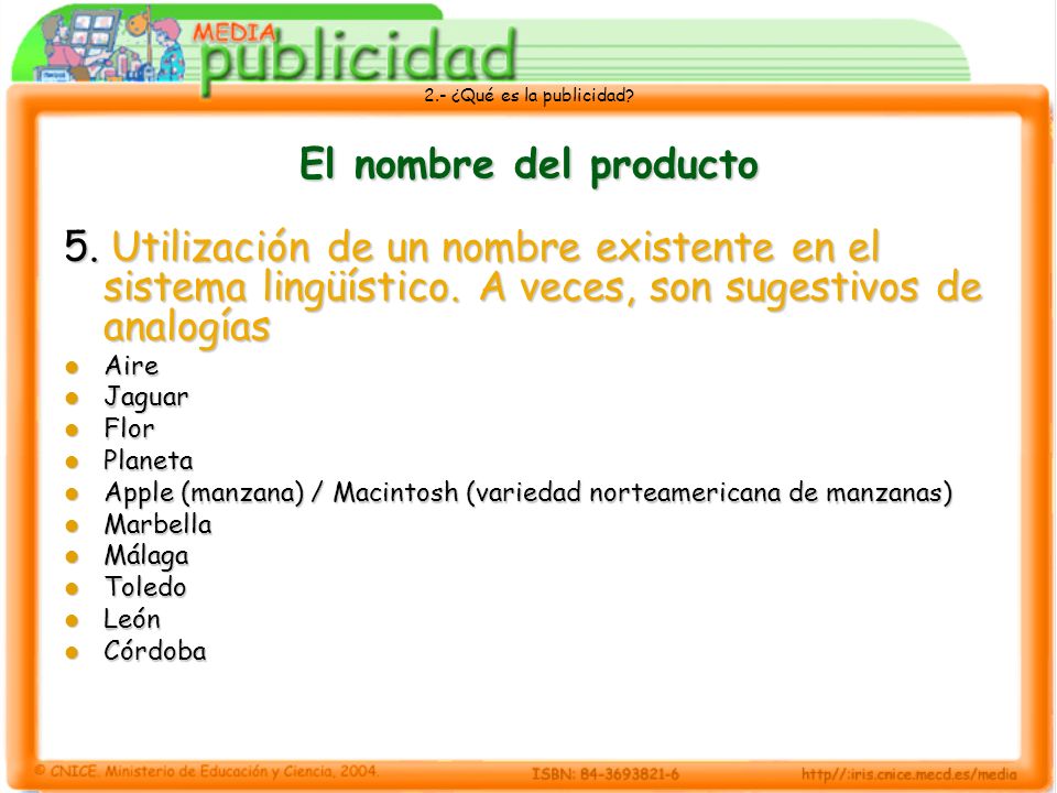 El nombre del producto 5. Utilización de un nombre existente en el sistema lingüístico. A veces, son sugestivos de analogías.