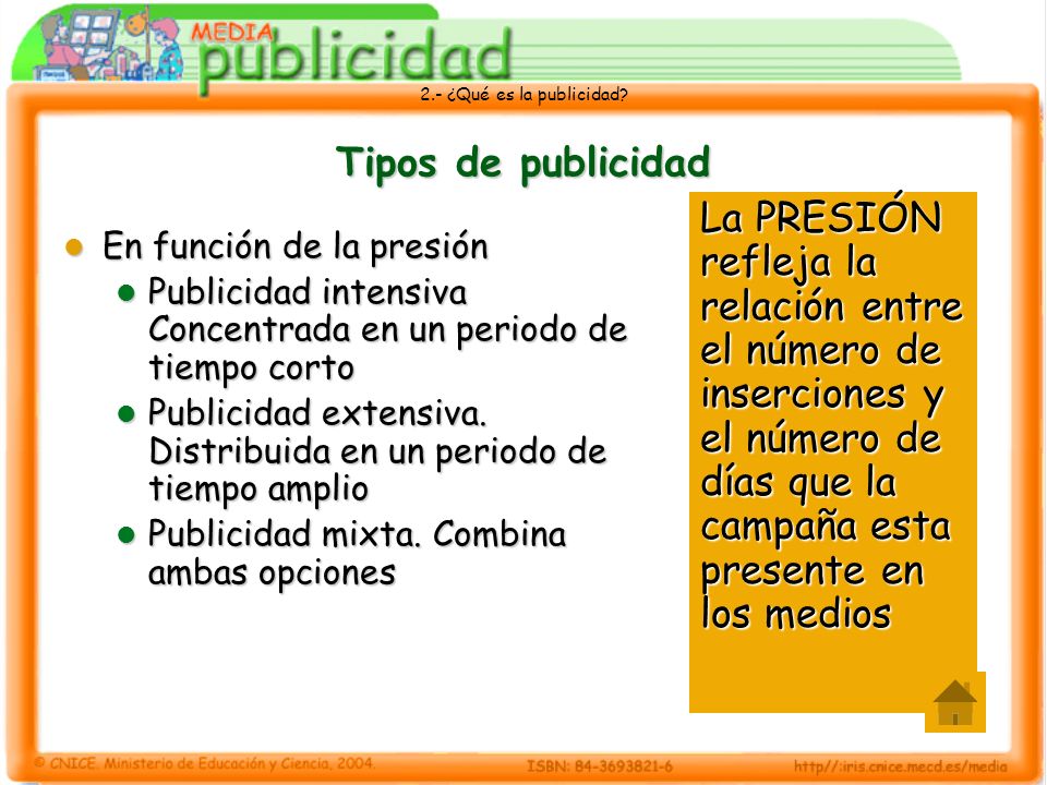 Tipos de publicidad La PRESIÓN refleja la relación entre el número de inserciones y el número de días que la campaña esta presente en los medios.