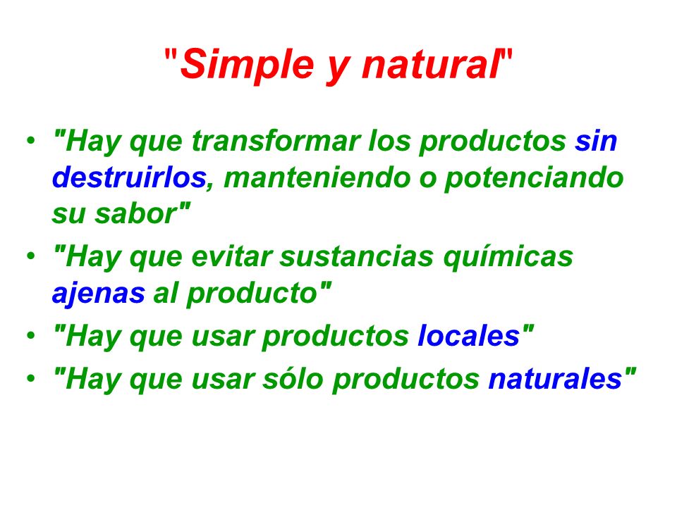 Simple y natural Hay que transformar los productos sin destruirlos, manteniendo o potenciando su sabor