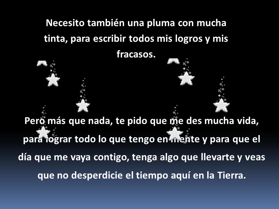 Necesito también una pluma con mucha tinta, para escribir todos mis logros y mis fracasos.