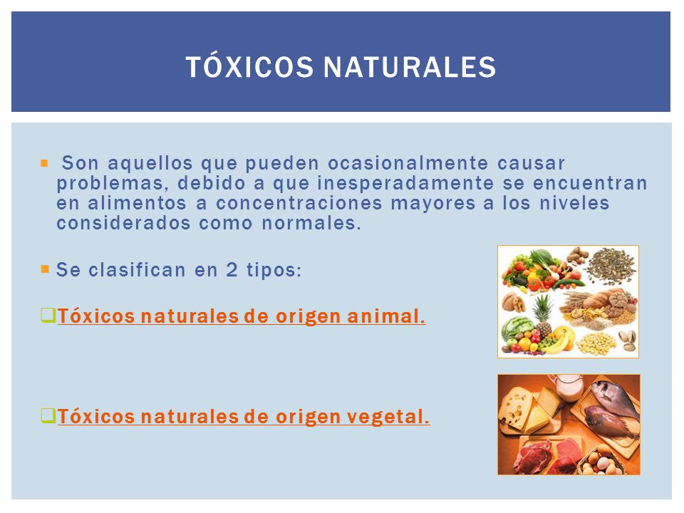 Tóxicos naturales Se clasifican en 2 tipos: