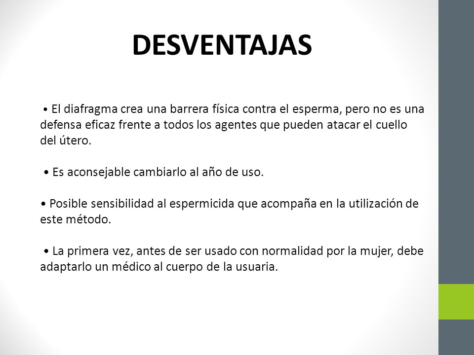 DESVENTAJAS • El diafragma crea una barrera física contra el esperma, pero no es una.