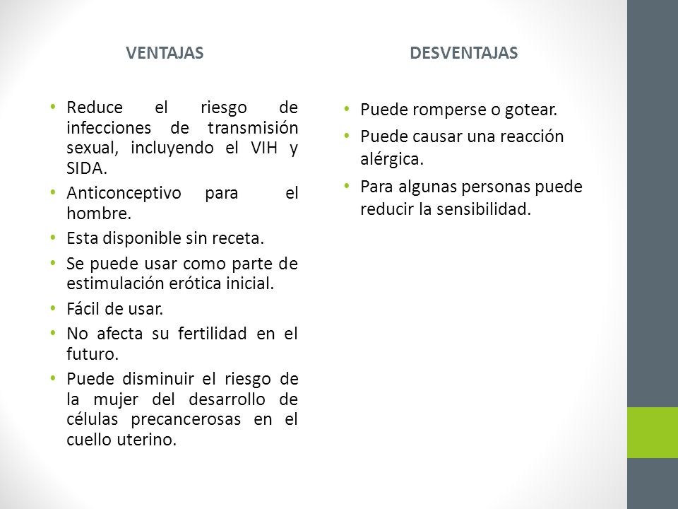 VENTAJAS DESVENTAJAS. Reduce el riesgo de infecciones de transmisión sexual, incluyendo el VIH y SIDA.