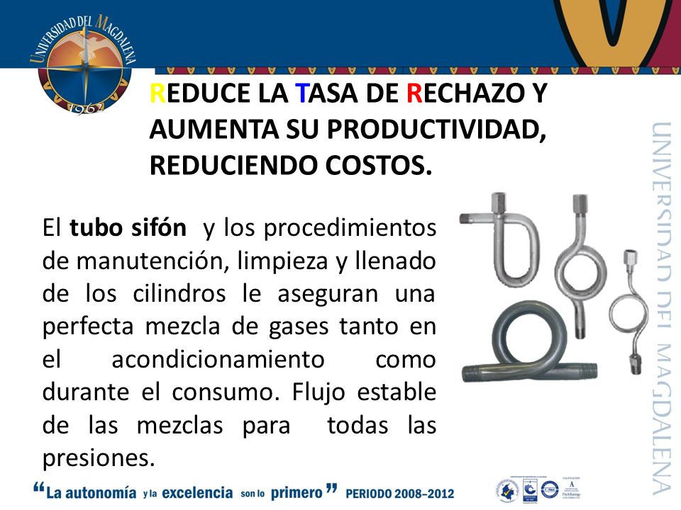 REDUCE LA TASA DE RECHAZO Y AUMENTA SU PRODUCTIVIDAD, REDUCIENDO COSTOS.