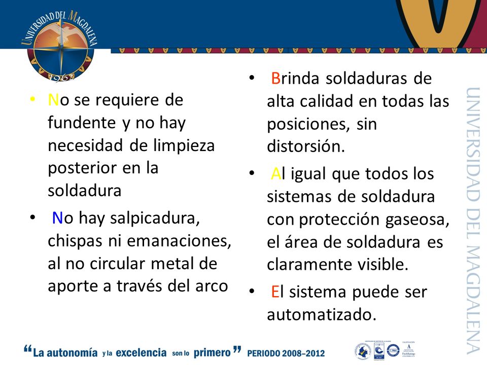 Brinda soldaduras de alta calidad en todas las posiciones, sin distorsión.