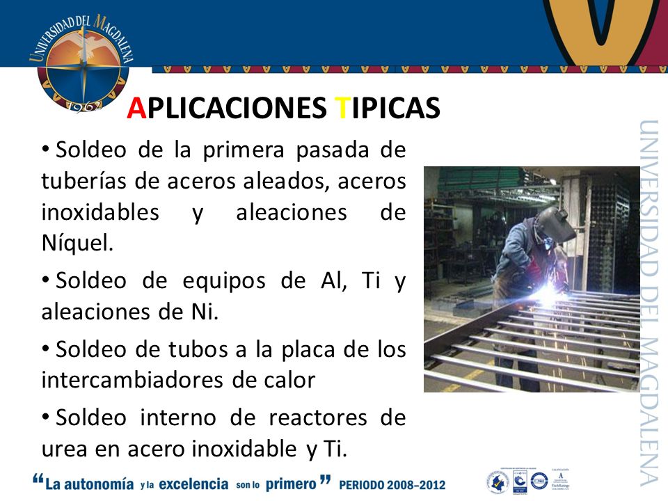 APLICACIONES TIPICAS Soldeo de la primera pasada de tuberías de aceros aleados, aceros inoxidables y aleaciones de Níquel.