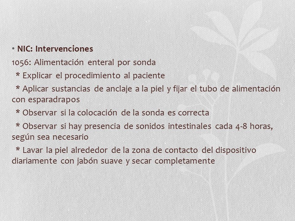 NIC: Intervenciones 1056: Alimentación enteral por sonda. * Explicar el procedimiento al paciente.