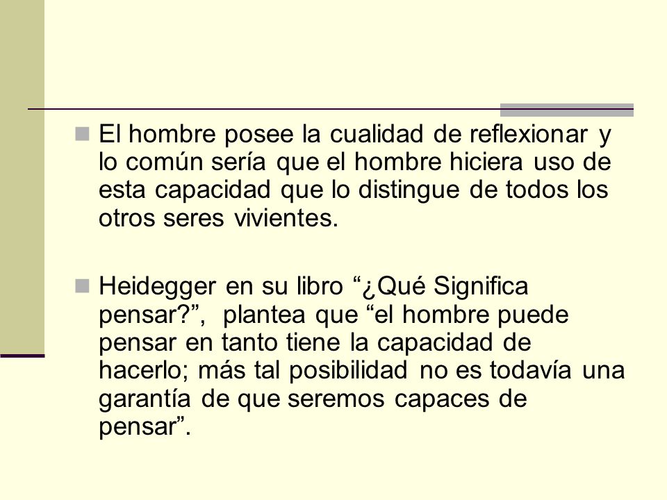 El hombre posee la cualidad de reflexionar y lo común sería que el hombre hiciera uso de esta capacidad que lo distingue de todos los otros seres vivientes.