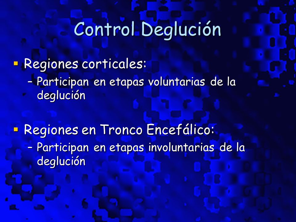 Control Deglución Regiones corticales: Regiones en Tronco Encefálico:
