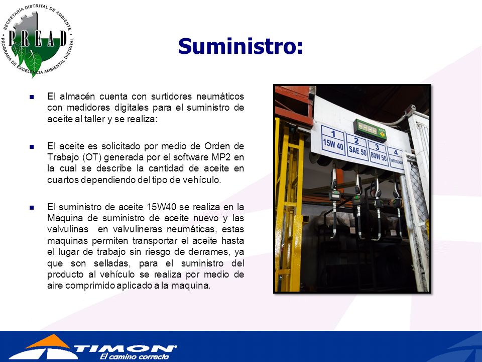Suministro: El almacén cuenta con surtidores neumáticos con medidores digitales para el suministro de aceite al taller y se realiza:
