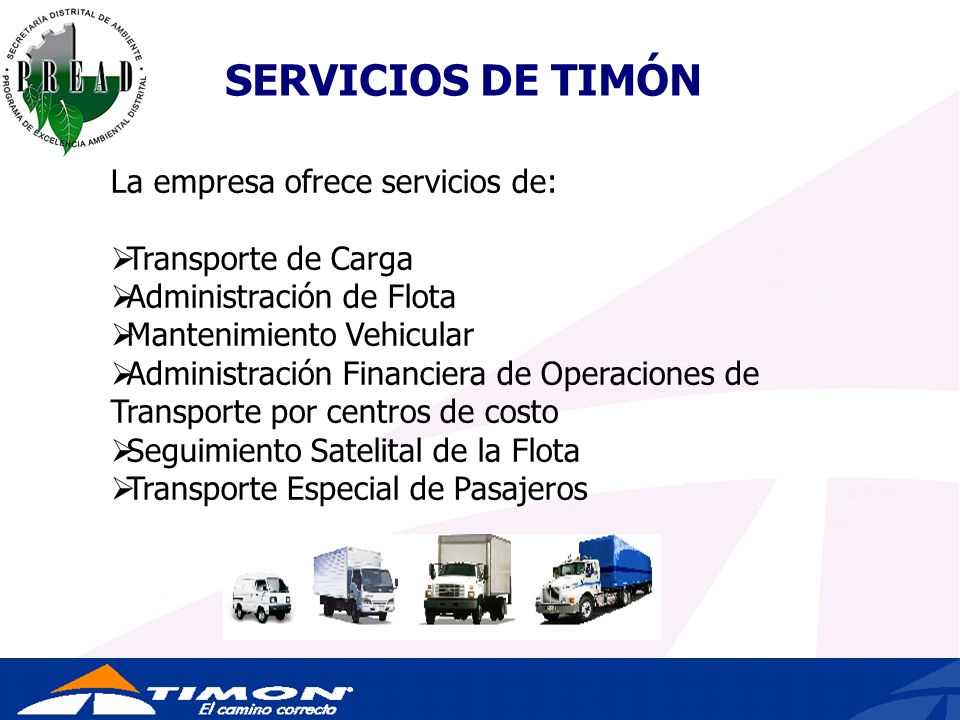SERVICIOS DE TIMÓN La empresa ofrece servicios de: Transporte de Carga