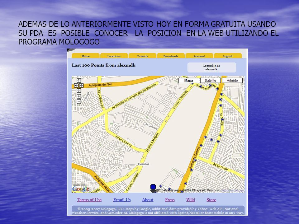ADEMAS DE LO ANTERIORMENTE VISTO HOY EN FORMA GRATUITA USANDO SU PDA ES POSIBLE CONOCER LA POSICION EN LA WEB UTILIZANDO EL PROGRAMA MOLOGOGO