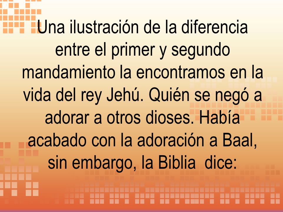 Una ilustración de la diferencia entre el primer y segundo mandamiento la encontramos en la vida del rey Jehú.