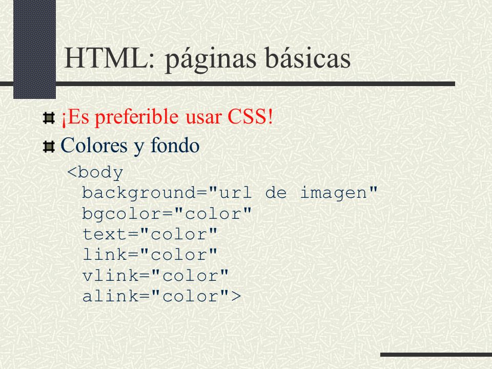 HTML: páginas básicas ¡Es preferible usar CSS! Colores y fondo